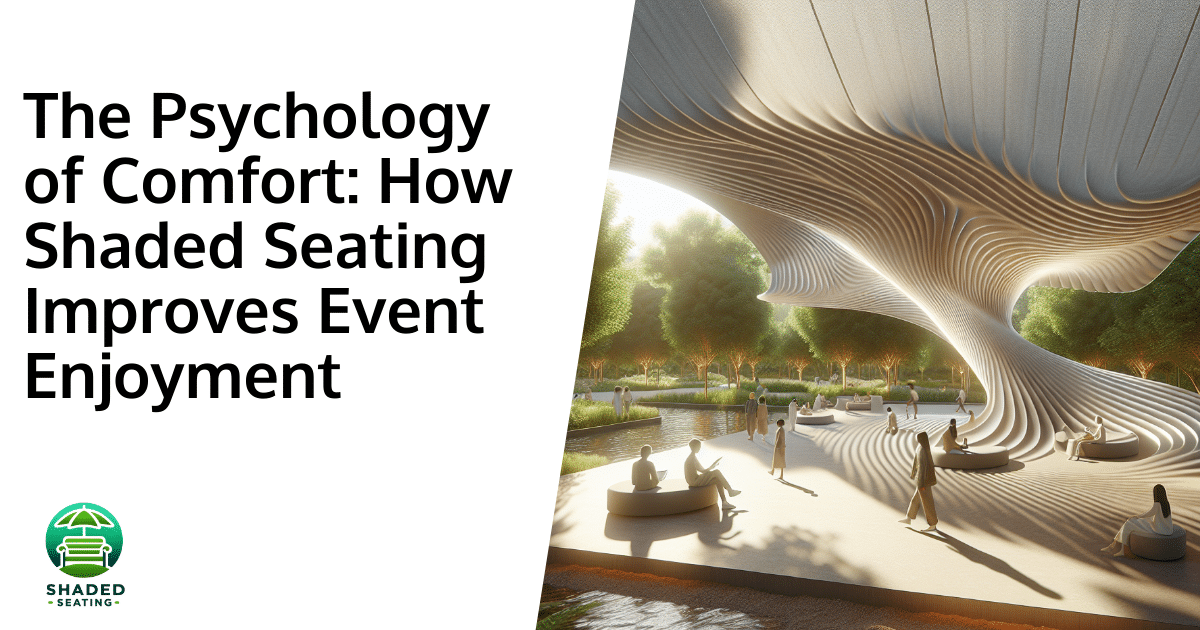 The Psychology of Comfort: How Shaded Seating Improves Event Enjoyment