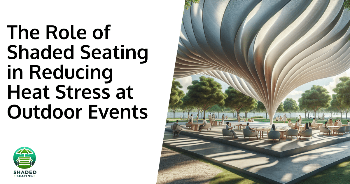 The Role of Shaded Seating in Reducing Heat Stress at Outdoor Events